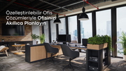Özelleştirilebilir Ofis Çözümleriyle Ofisinizi Akıllıca Planlayın