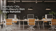 Konforlu Ofis Koltuklarıyla Gün Boyu Rahatlık